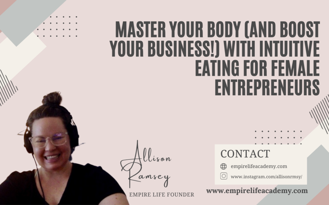 Master Your Body (and Boost Your Business!) With Intuitive Eating for Female Entrepreneurs