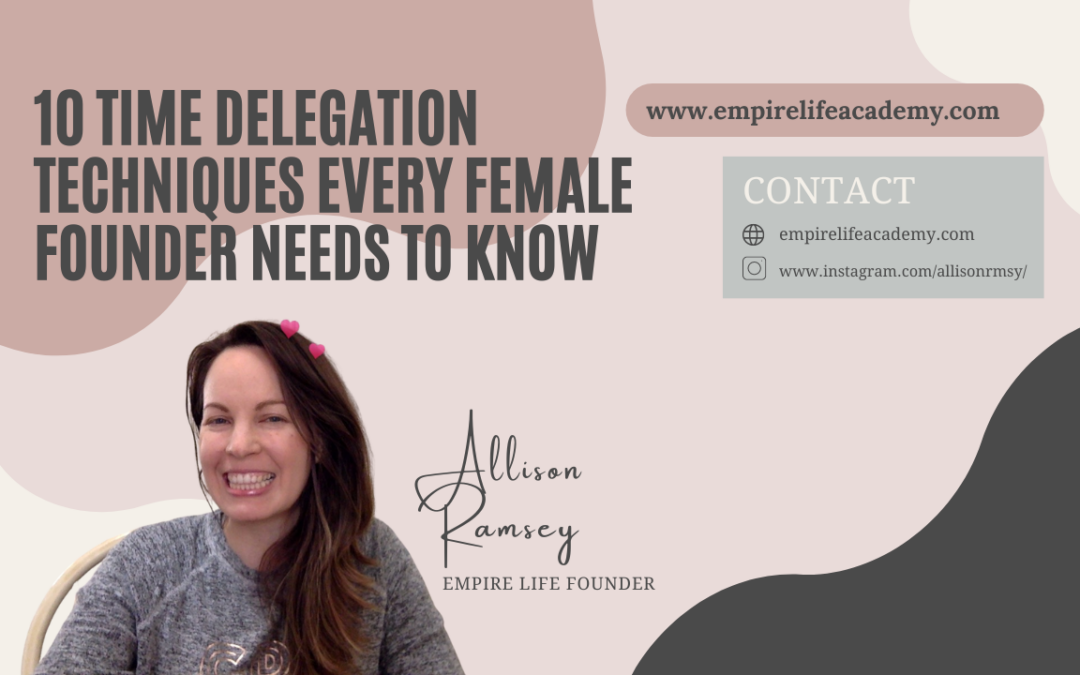 10 Time Delegation Techniques Every Female Founder Needs to Know