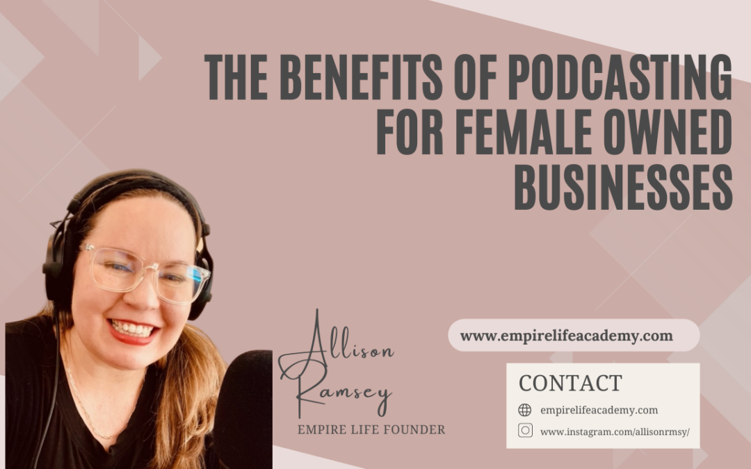 The Benefits of Podcasting for Female Owned Businesses