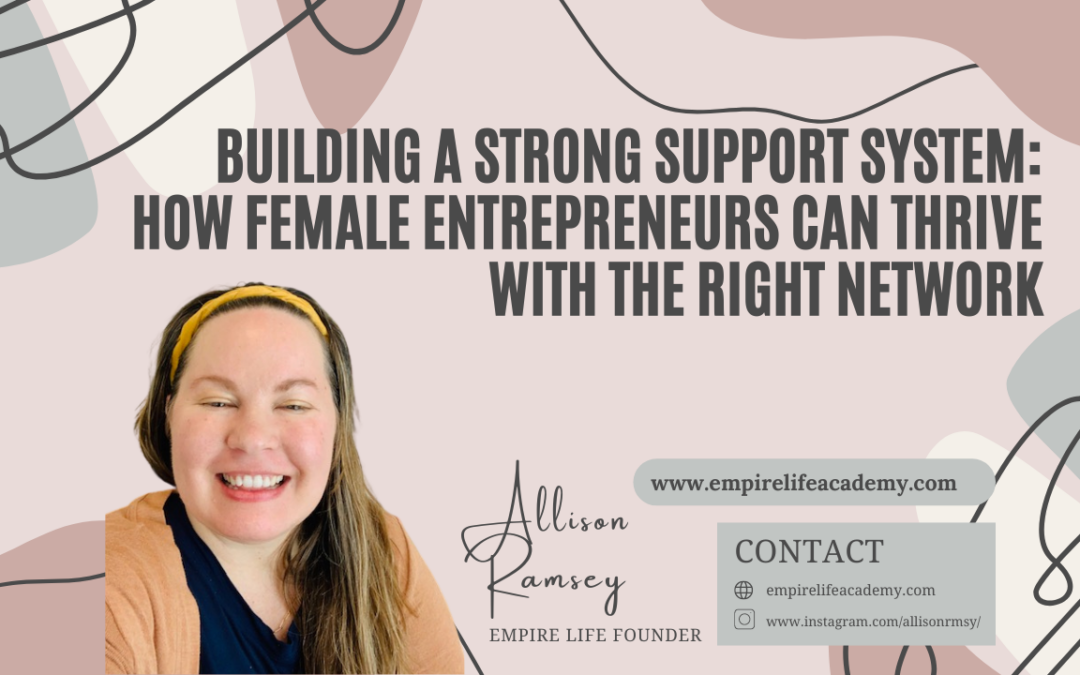 Building a Strong Support System: How Female Entrepreneurs Can Thrive with the Right Network