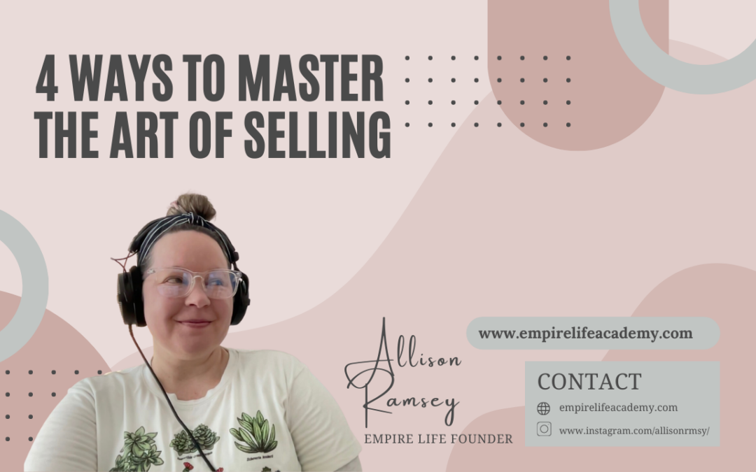 4 Ways to Master the Art of Selling