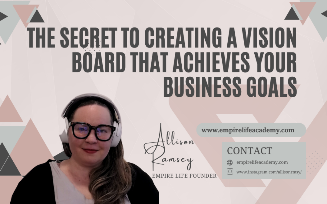 The Secret to Creating a Vision Board that Achieves Your Business Goals