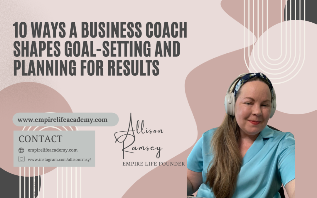 10 Ways a Business Coach Shapes Goal-Setting and Planning for Results