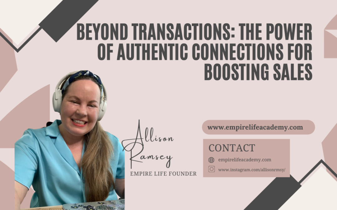Beyond Transactions: The Power of Authentic Connections for Boosting Sales