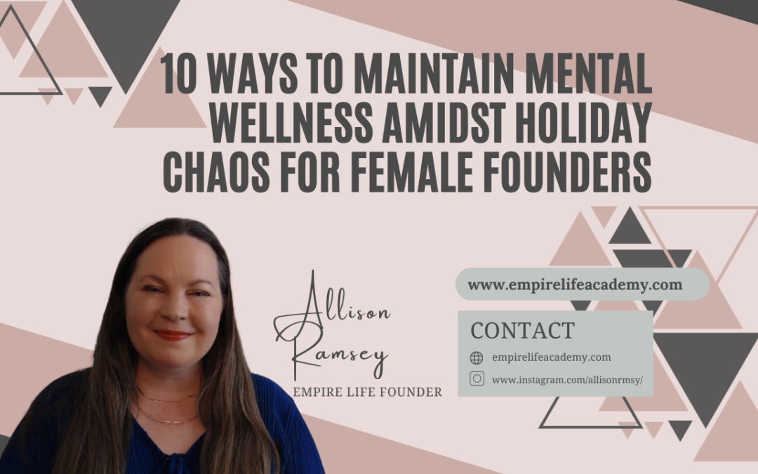 10 Ways to Maintain Mental Wellness Amidst Holiday Chaos for Female Founders