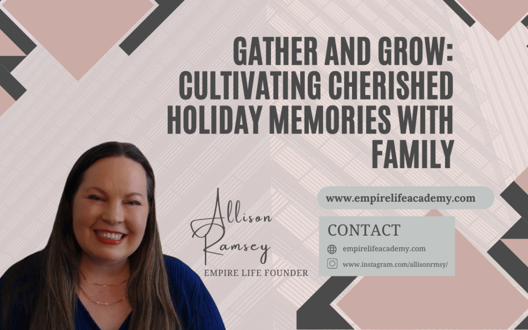 Gather and Grow: Cultivating Cherished Holiday Memories with Family.