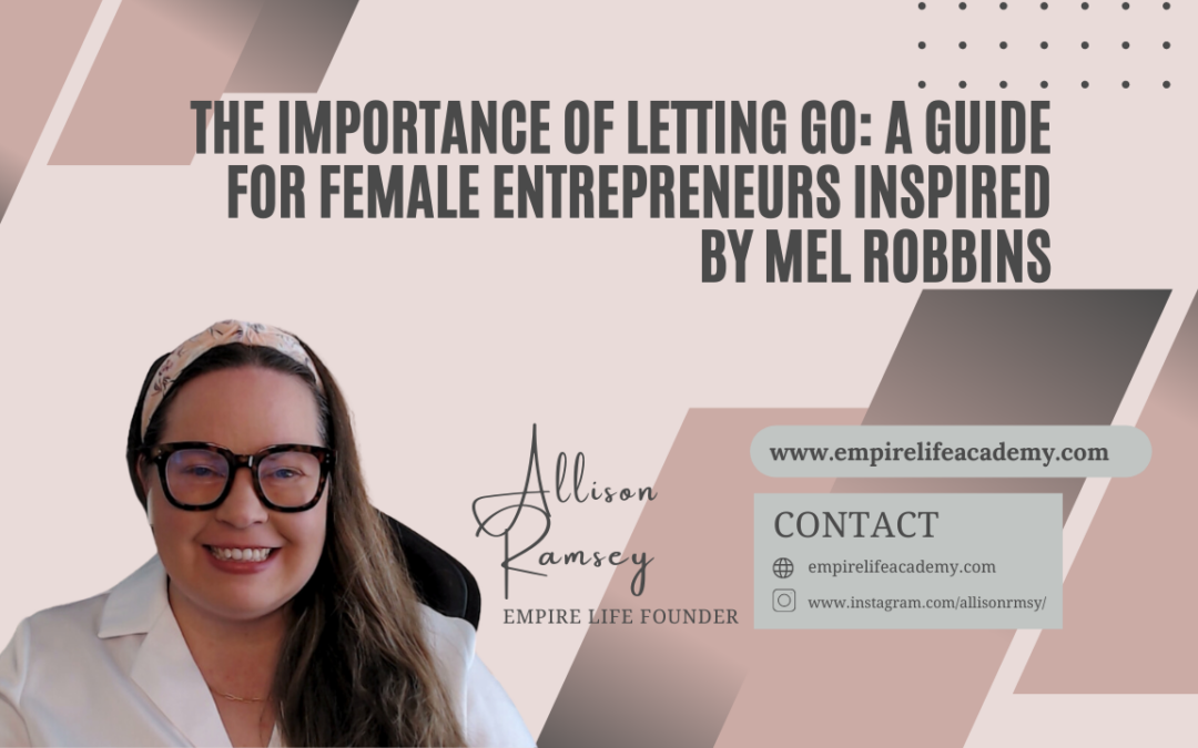 The Importance of Letting Go: A Guide for Female Entrepreneurs Inspired by Mel Robbins