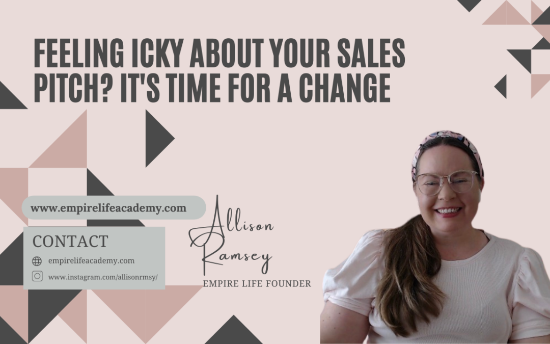 Feeling Icky About Your Sales Pitch? It’s Time for a Change